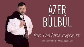 Azer Bülbül - Ben Yine Sana Vurgunum Resimi