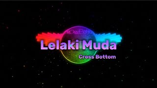 Cross Bottom - Lelaki Muda [ Lirik ]