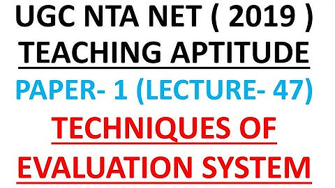 Evaluation system techniques lecture 47 ugc nta net 2019 paper 1