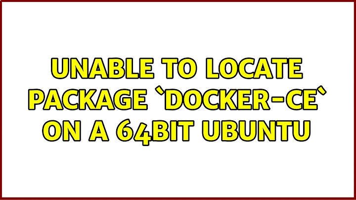 Unix & Linux: Unable to locate package `docker-ce` on a 64bit ubuntu (5 Solutions!!)