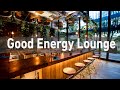 Good Energy Lounge Music With Positive Bossa Nova JAZZ For Morning &amp; Good Mood - Happy &amp; Sweet April