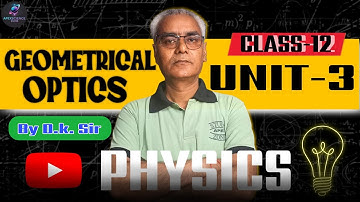 Geometrical Optics Class 12 | Ray Optics Full Chapter Live | Unit-3| D.K. Sir Physics Live