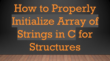 How to Properly Initialize Array of Strings in C for Structures