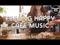 Feeling Happy Cafe Music Jazz & BossaNova Vol.2【For Work / Study】Restaurants BGM, Lounge Music.