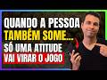 Quando A Pessoa Também Decide Sumir Só Uma Atitude Vai Virar O Jogo