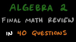 Algebra 2 Final Review [40 Detailed Practice Problems]