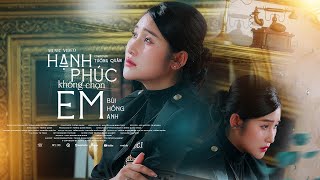 HẠNH PHÚC KHÔNG CHỌN EM - BÙI HỒNG ANH x TƯỜNG QUÂN | official music video