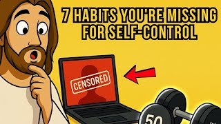 Ancient Secrets: 7 Hidden Biblical Habits to Master Self-Control and Transform Your Life