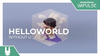 helloworld - without u [Monstercat Remake]