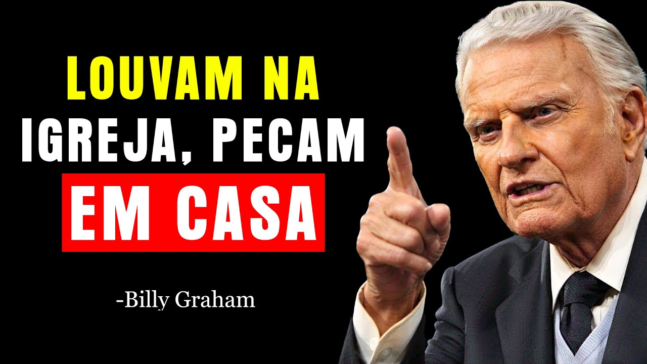NÃO ADIANTA IR À IGREJA SE VOCÊ AINDA FAZ ESSAS 5 COISAS EM CASA | Billy Graham