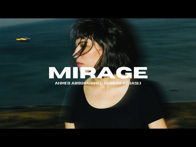 Ahmed Abdurahimli - Mirage (Gurban Abbasli Remix)