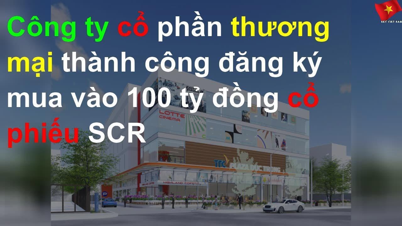 Công ty cổ phần thương mại thành công đăng ký mua vào 100 tỷ đồng cổ phiếu SCR