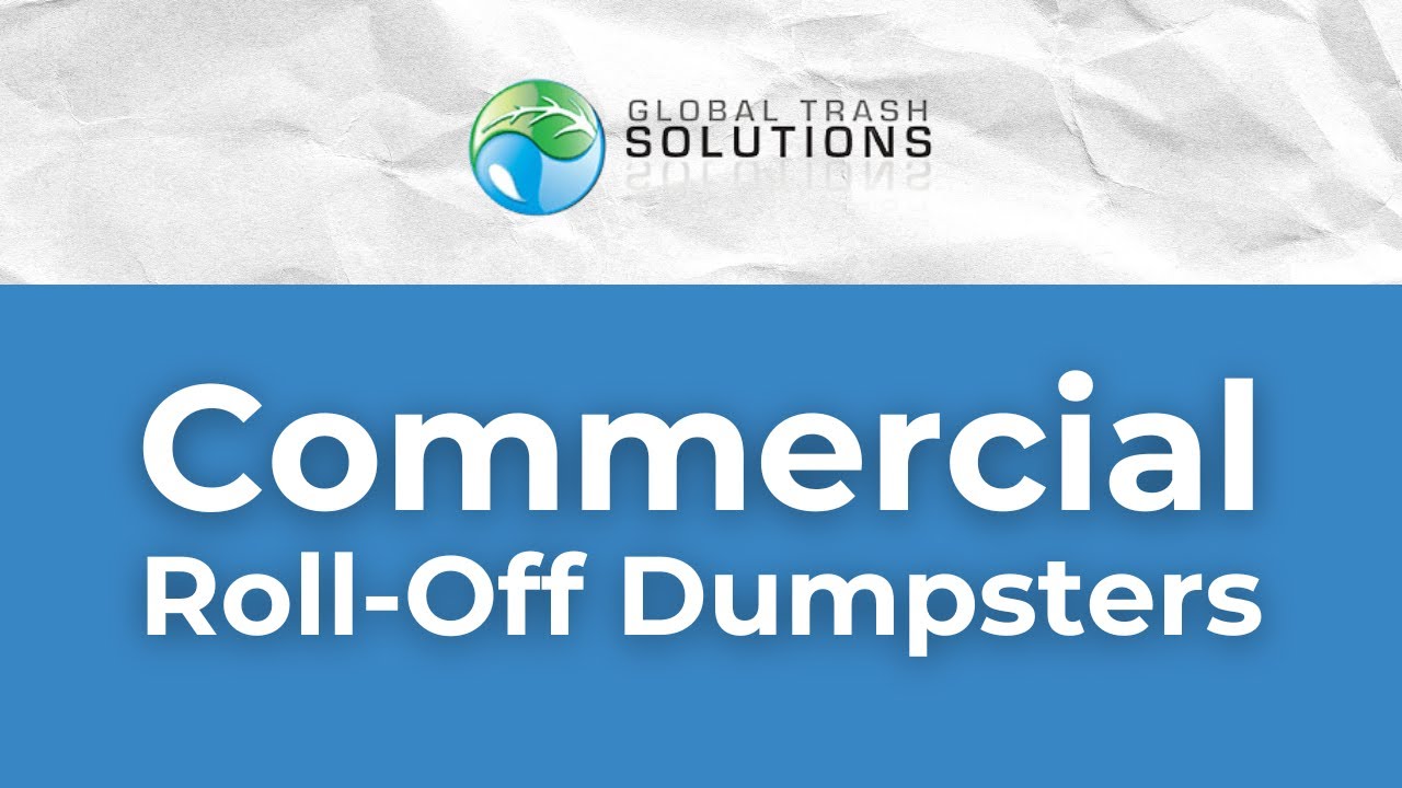 Commercial Roll-Off Dumpster Rentals | Global Trash Solutions