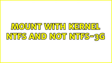 Mount with kernel NTFS and not NTFS-3G (2 Solutions!!)