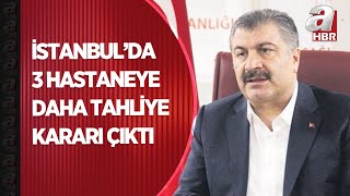 Sağlık Bakanı Fahrettin Koca  açıkladı tahliye edilecek hastane sayısı 6ya yükseldi | A Haber