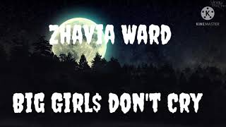 Is it true that : Zhavia Ward - Big Girl$ Don't Cry (lyric video )