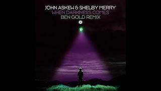 John Askew & Shelby Merry - When The Darkness Comes (Ben Gold Remix)