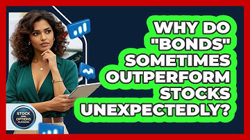 Why Do "bonds" Sometimes Outperform Stocks Unexpectedly? - Stock and Options Playbook