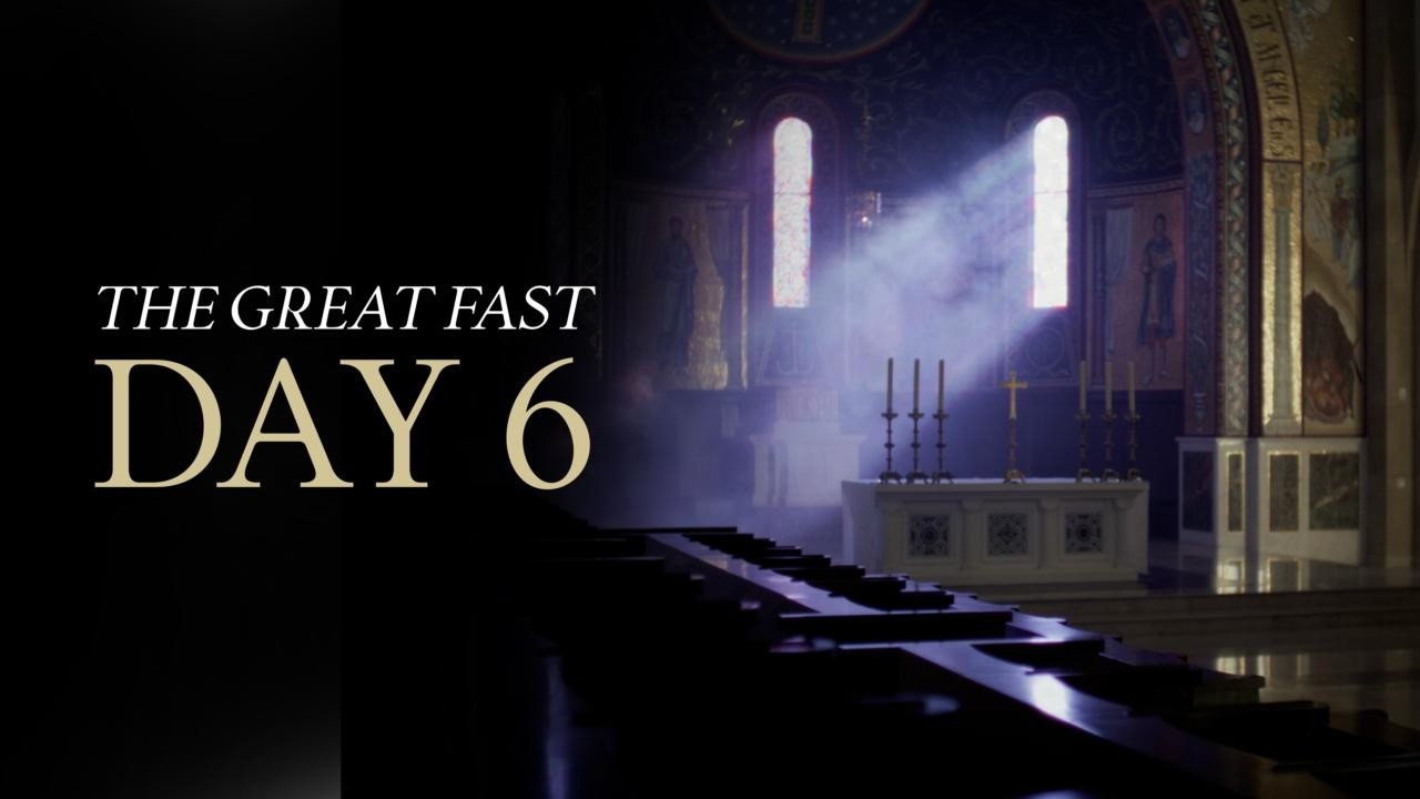 The Great Fast | Day 6