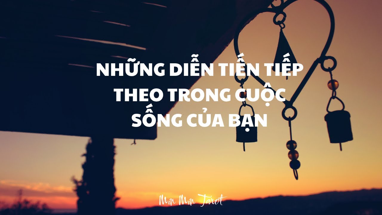 CHỌN 1 TỤ BÀI: NHỮNG DIỄN TIẾN TIẾP THEO TRONG CUỘC SỐNG CỦA BẠN
