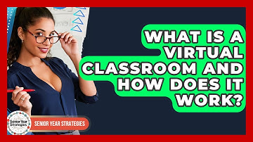 What Is A Virtual Classroom And How Does It Work? - Senior Year Strategies
