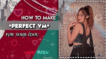 HOW TO MAKE PERFECT VM FOR YOUR IDOL ❤️||TUTORIALS BY FALAK