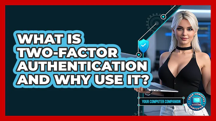 What Is Two-Factor Authentication And Why Use It?