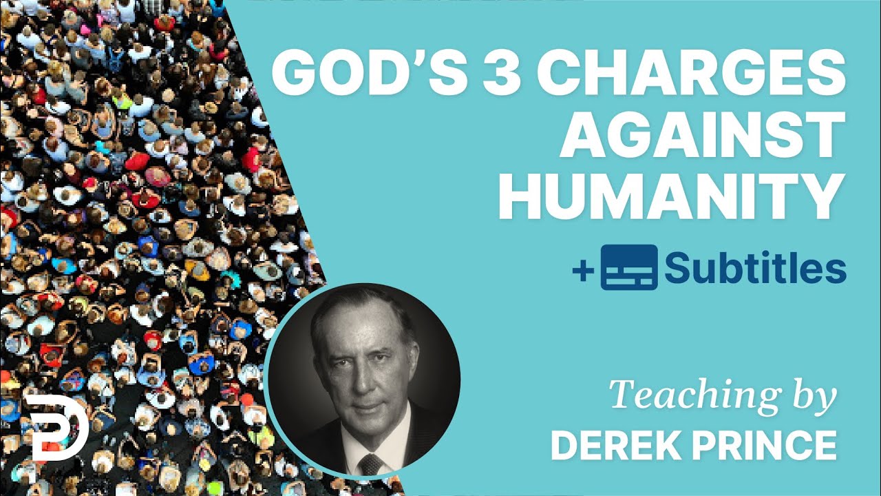 The three charges against humanity - Derek Prince