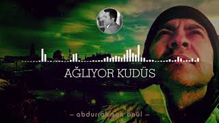 Ağlıyor Kudüs - Abdurrahman Önül | Yeni İlahi