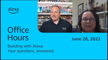 Alexa Developer Office Hours - June 28, 2022