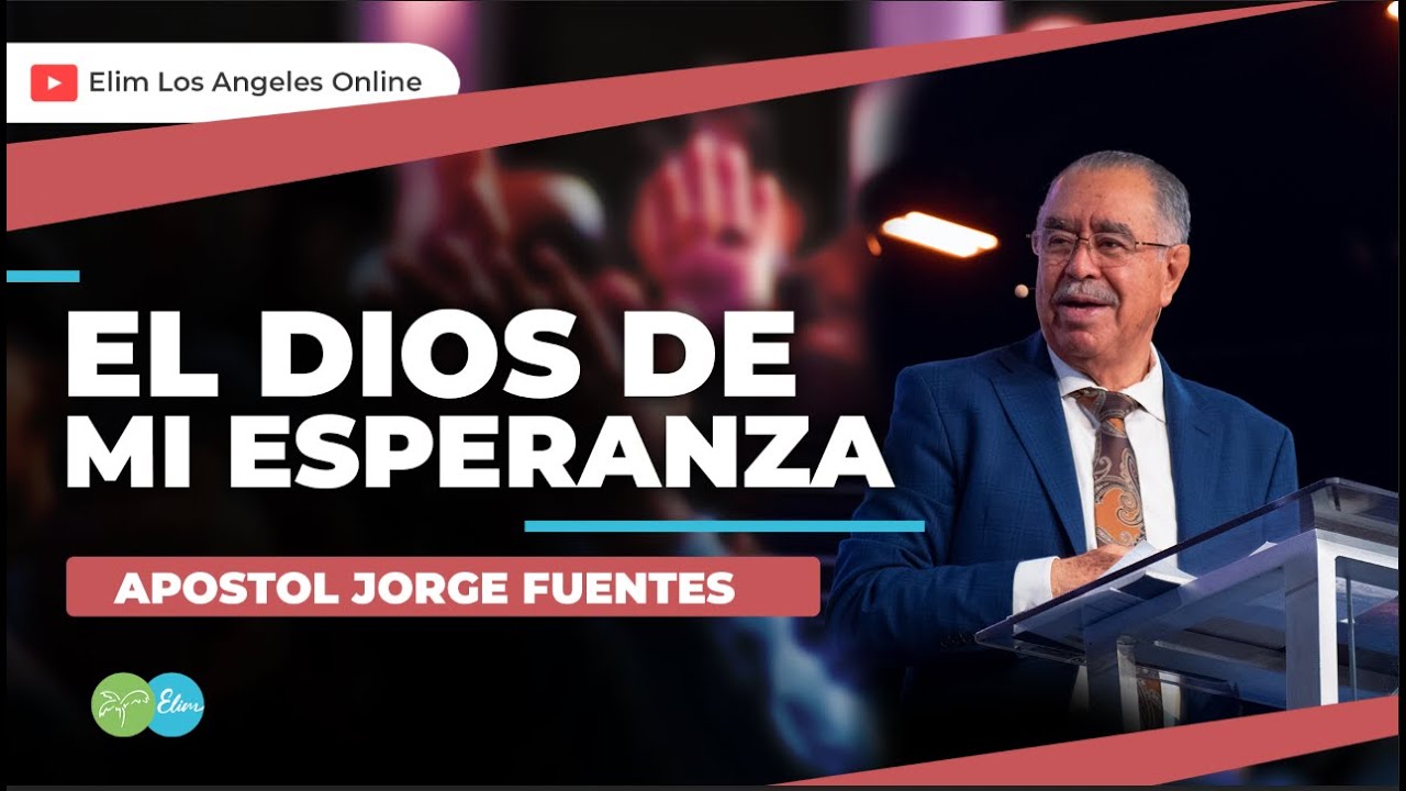 EL DIOS DE MI ESPERANZA | Apostol Jorge Fuentes - YouTube