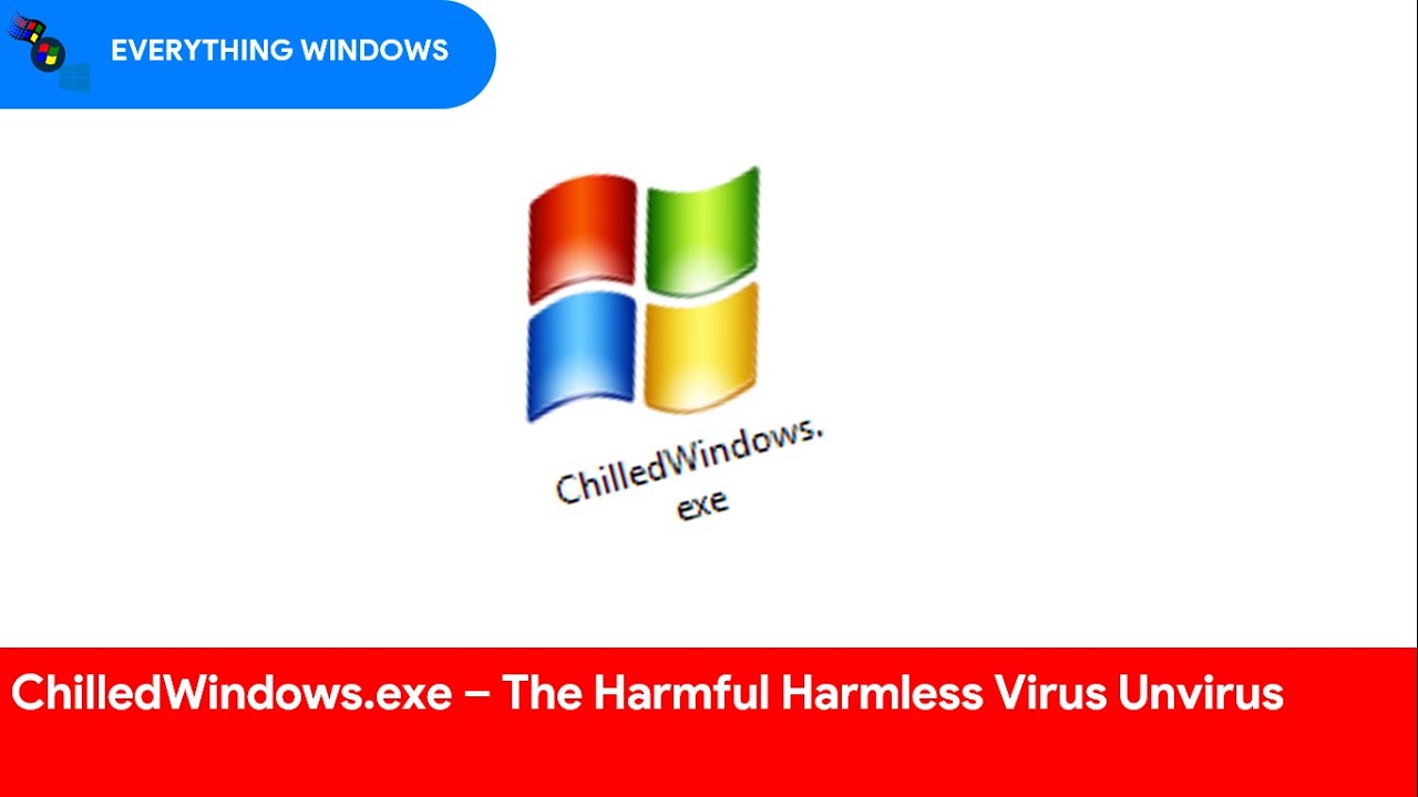Everything windows. CHILLEDWINDOWS.exe download. CHILLEDWINDOWS.exe and OMG.exe. CHILLEDWINDOWS.exe Android. Harmful harmless.