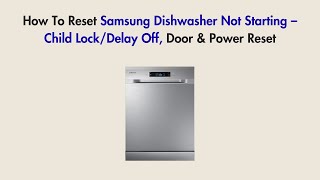 How To Reset Samsung Dishwasher Not Starting – Child Lock/Delay Off, Door & Power Reset