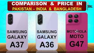 Samsung A37 | Samsung A36 | Motorola Moto G47 Full Comparison & Price in Pakistan India & Bangladesh