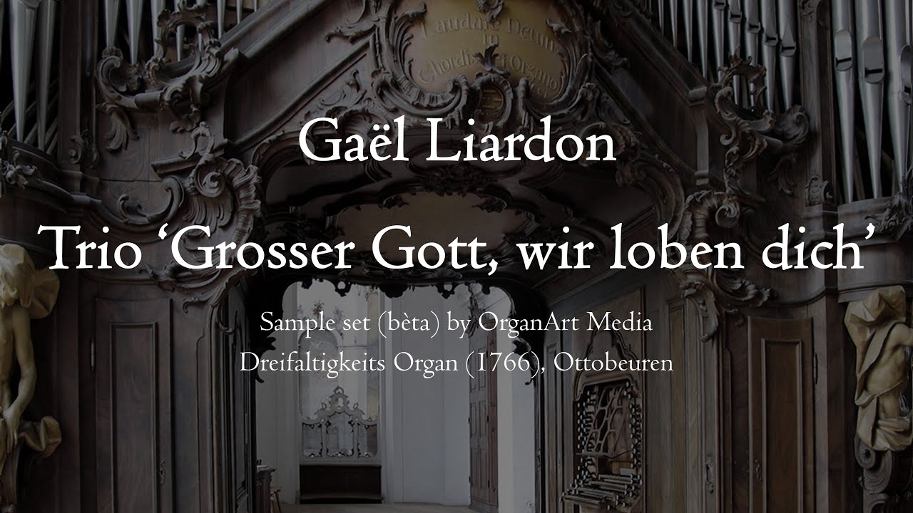 Liardon - Chorale Trio "Grosser Gott, wir loben dich" - Dreifaltigkeits Organ, Ottobeuren, Hauptwerk