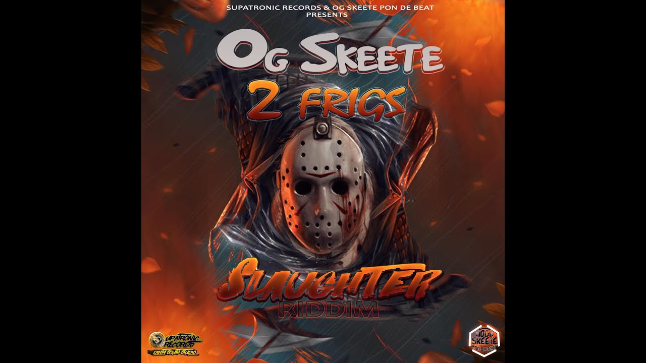 2 Frigs - Og Skeete (Slaughter Riddim)