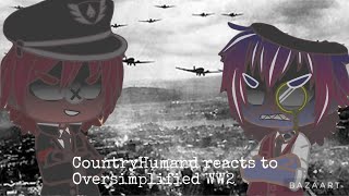 Countryhumans React To “Oversimplified WW2” Part 1