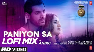 PANIYON SA - LoFi Remix - Anik8 Tulsi Kumar Atif Aslam John Abraham Satyameva Jayate