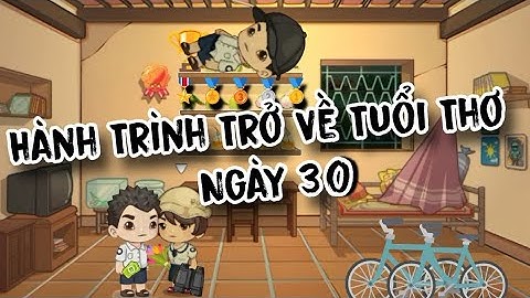 HÀNH TRÌNH TRỞ VỀ TUỔI THƠ - NGÀY 30 | My Journey Return to Childhood - Day 30