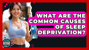 What Are The Common Causes Of Sleep Deprivation? - Running Beyond Limits