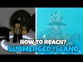 How to Reach Submerged Island in Blox Fruits! | Complete Guide