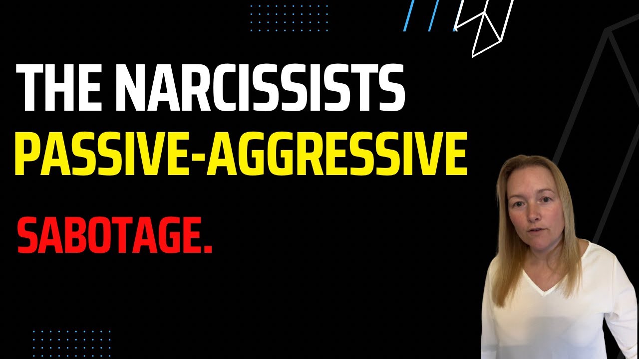 The Narcissists Passive Aggressive Sabotage Narcissistic Behaviour