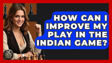 How Can I Improve My Play In The Indian Game? - The Chess Codex