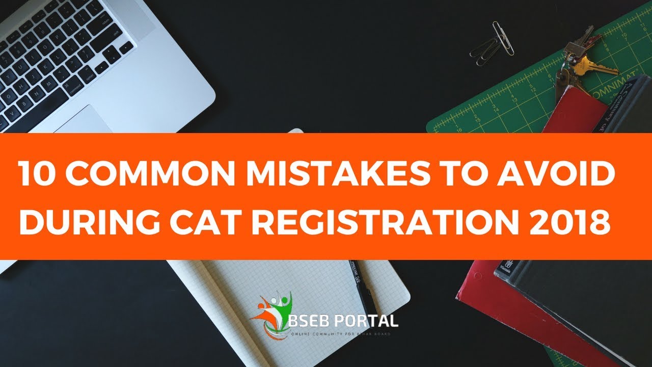 10 COMMON MISTAKES TO AVOID DURING CAT REGISTRATION 2018