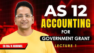 AS 12 - Accounting for Government Grant | Lecture 1 | CA Raj K Agrawal