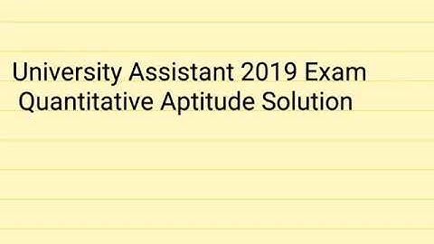 University Assistant 2019 Exam Quantitative Aptitude Solution