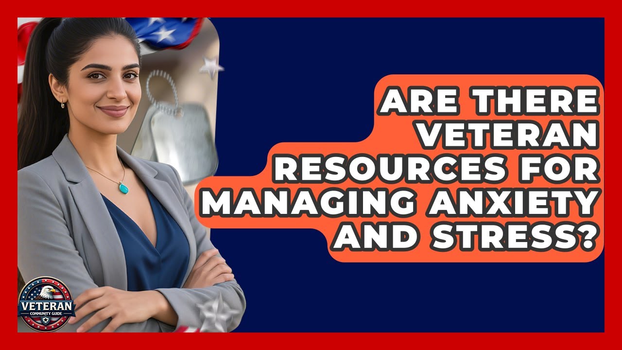 Are There Veteran Resources for Managing Anxiety and Stress? | Veteran Community Guide