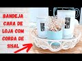 DECORAÇAO COM CORDA DE SISAL!! 2 IDEIAS DE BANDEJAS CARA DE LOJA