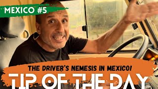 The driver’s nemesis in Mexico! | Tip of the day #5