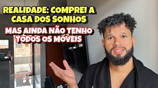 COMPREI A CASA DOS SONHOS, MAS AINDA NÃO TENHO TODOS OS MÓVEIS | MOTIVAÇÃO PARA COMPRAR CASA PRÓPRIA